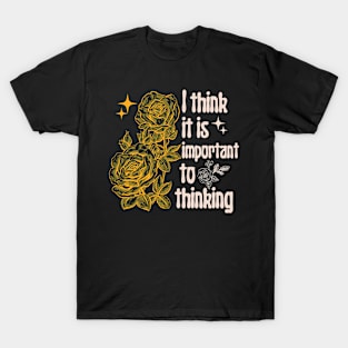 I Think It Is Important To Thinking T-Shirt